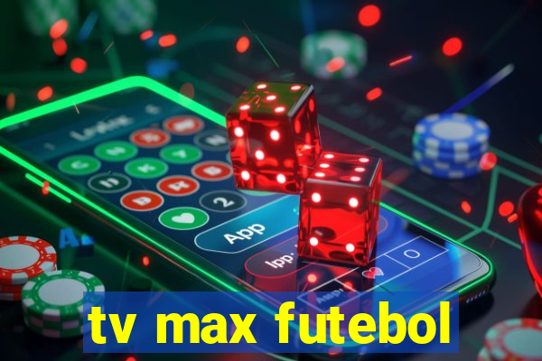 tv max futebol